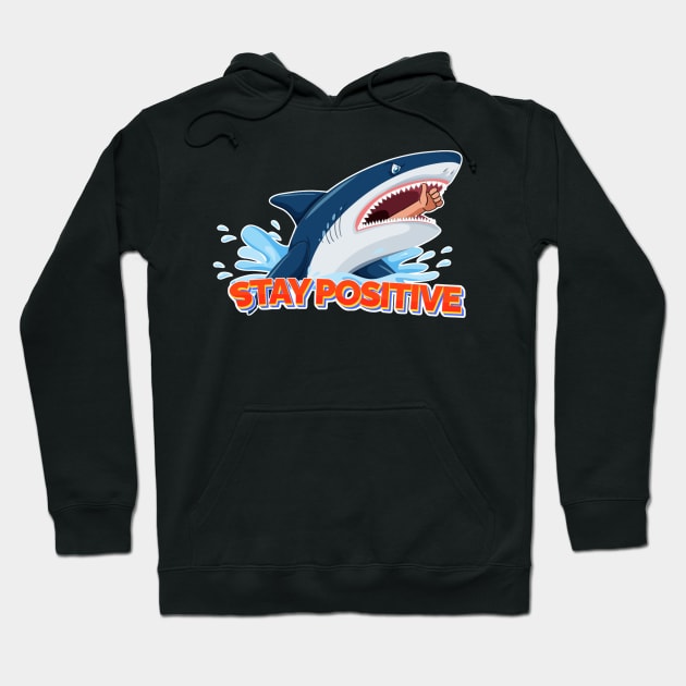 Stay Positive Shark Hoodie by denkanysti